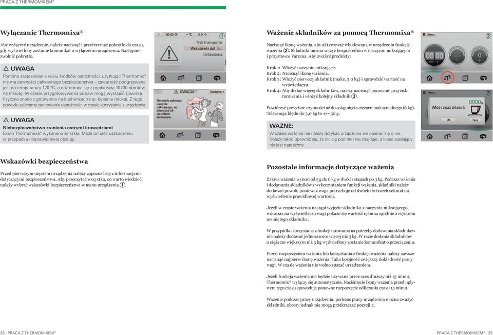 Składniki można ważyć bezpośrednio w naczyniu miksującym i przystawce Varoma.