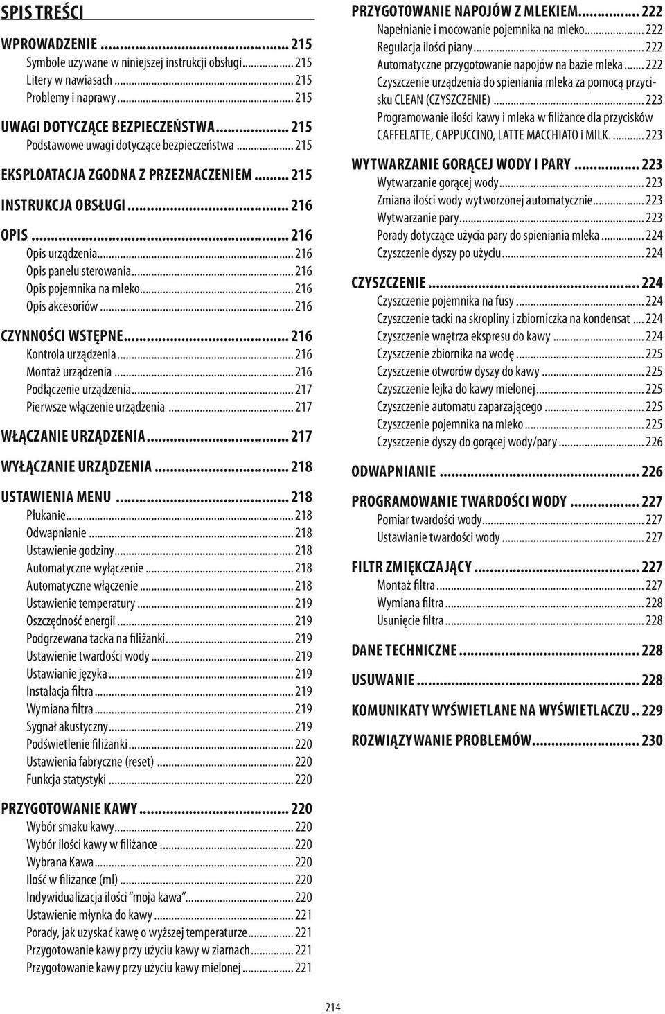 .. 216 Opis pojemnika na mleko... 216 Opis akcesoriów... 216 CZYNNOŚCI WSTĘPNE... 216 Kontrola urządzenia... 216 Montaż urządzenia... 216 Podłączenie urządzenia... 217 Pierwsze włączenie urządzenia.