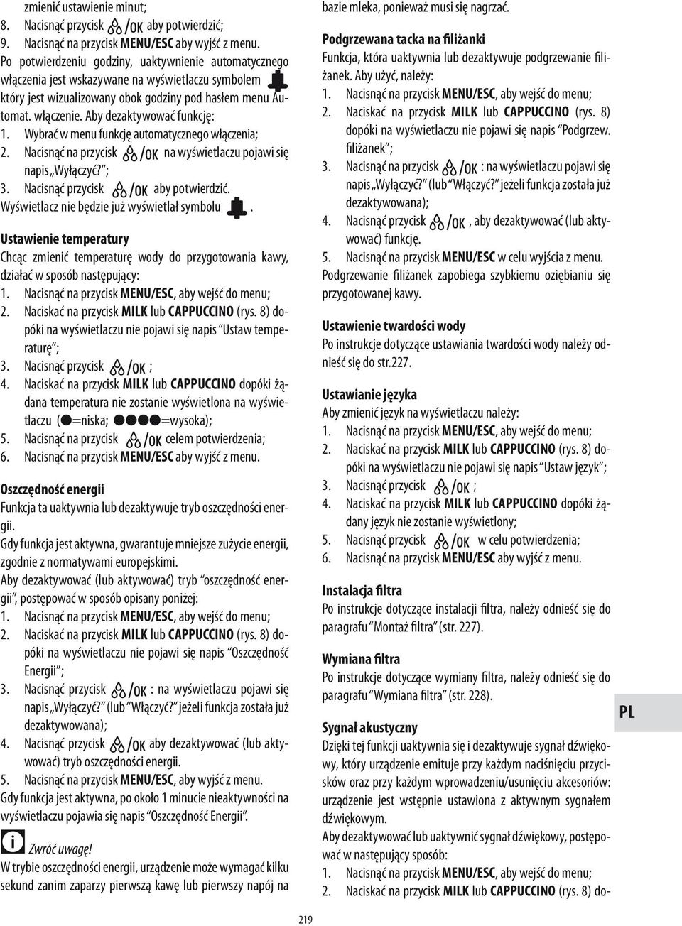Aby dezaktywować funkcję: 1. Wybrać w menu funkcję automatycznego włączenia; 2. Nacisnąć na przycisk na wyświetlaczu pojawi się napis Wyłączyć? ; 3. Nacisnąć przycisk aby potwierdzić.