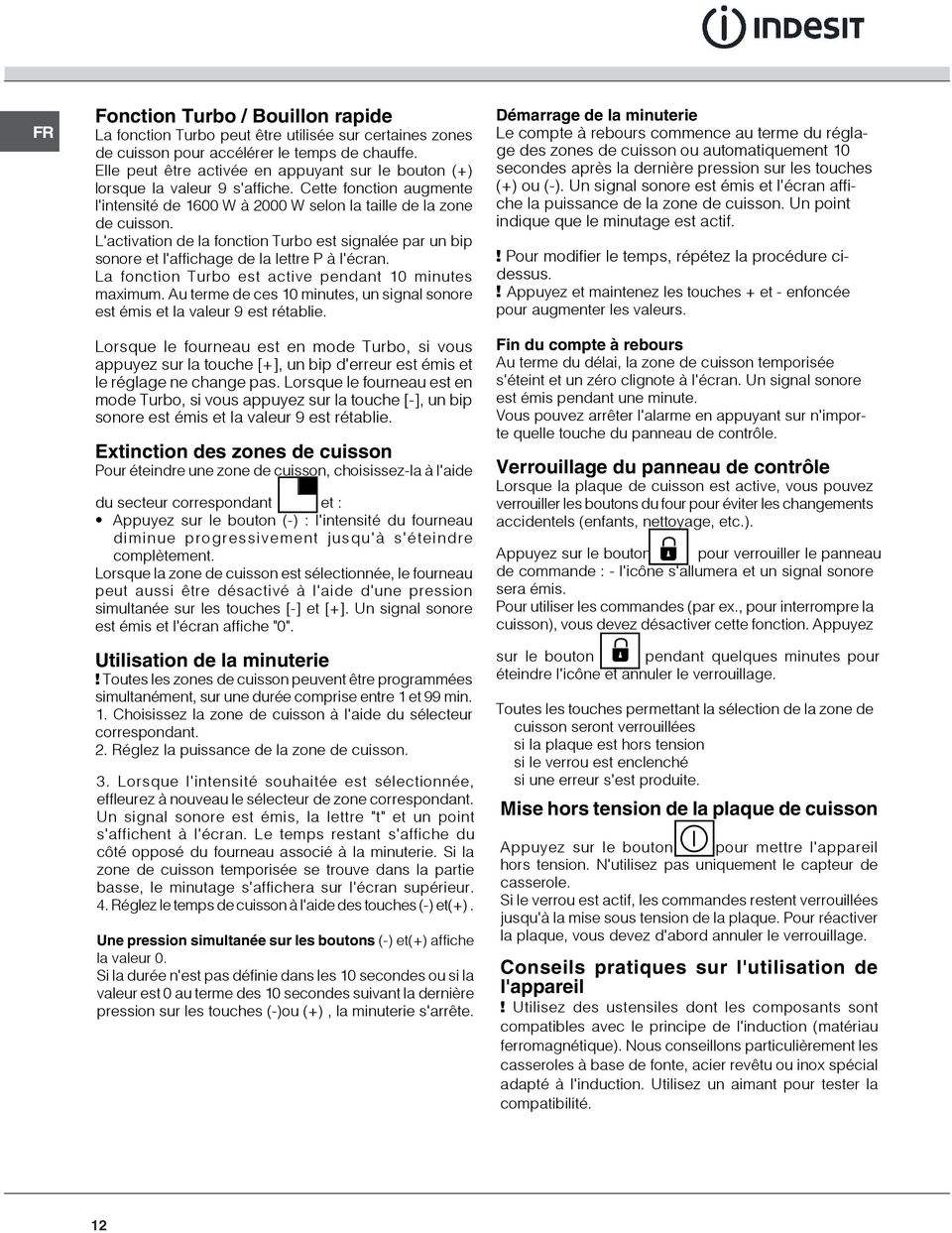 L'activation de la fonction Turbo est signalée par un bip sonore et l'affichage de la lettre P à l'écran. La fonction Turbo est active pendant 0 minutes maximum.
