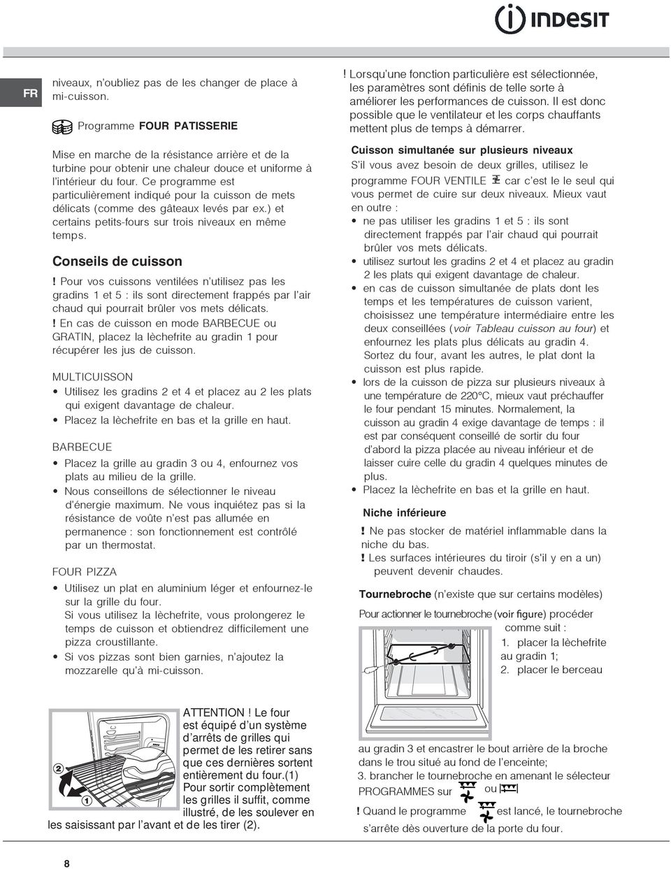 Ce programme est particulièrement indiqué pour la cuisson de mets délicats (comme des gâteaux levés par ex.) et certains petits-fours sur trois niveaux en même temps. Conseils de cuisson!