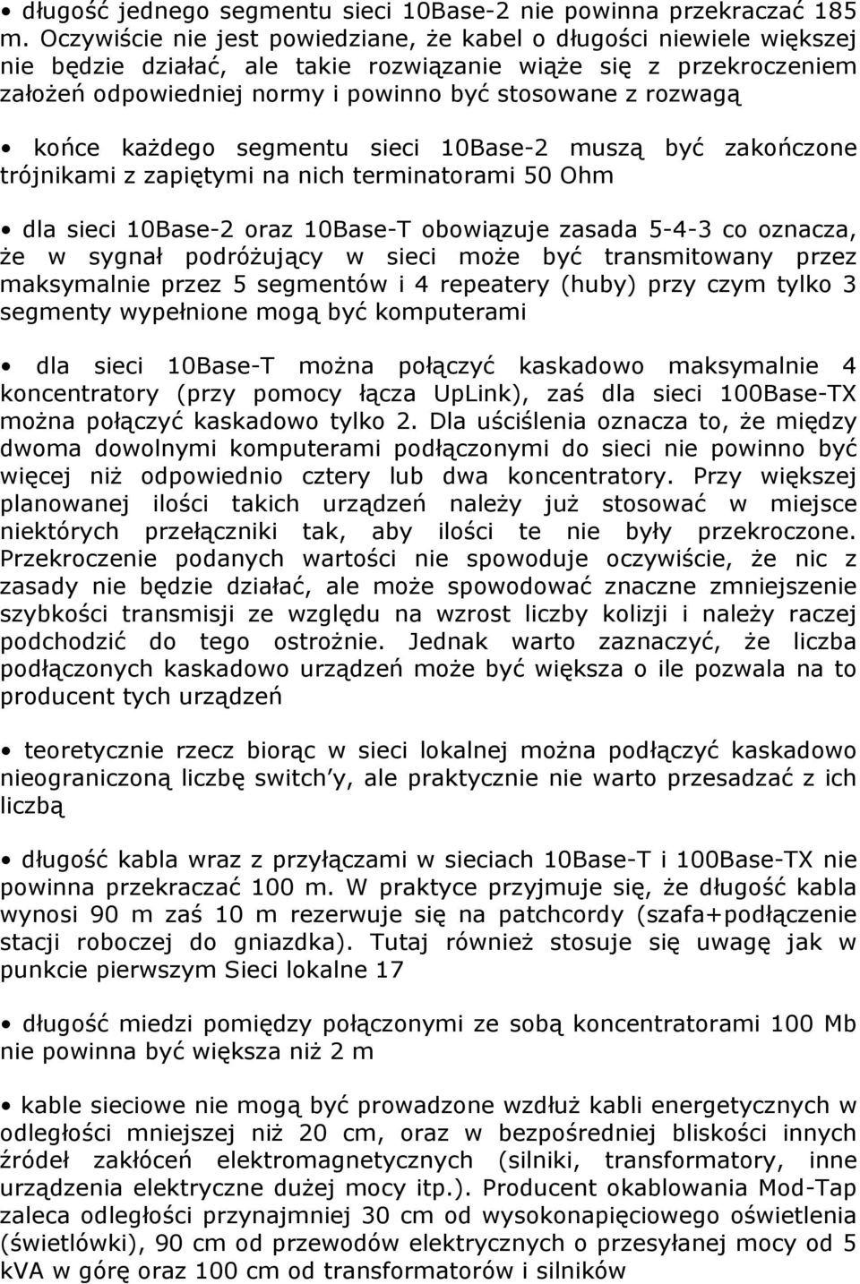 rozwagą końce każdego segmentu sieci 10Base-2 muszą być zakończone trójnikami z zapiętymi na nich terminatorami 50 Ohm dla sieci 10Base-2 oraz 10Base-T obowiązuje zasada 5-4-3 co oznacza, że w sygnał