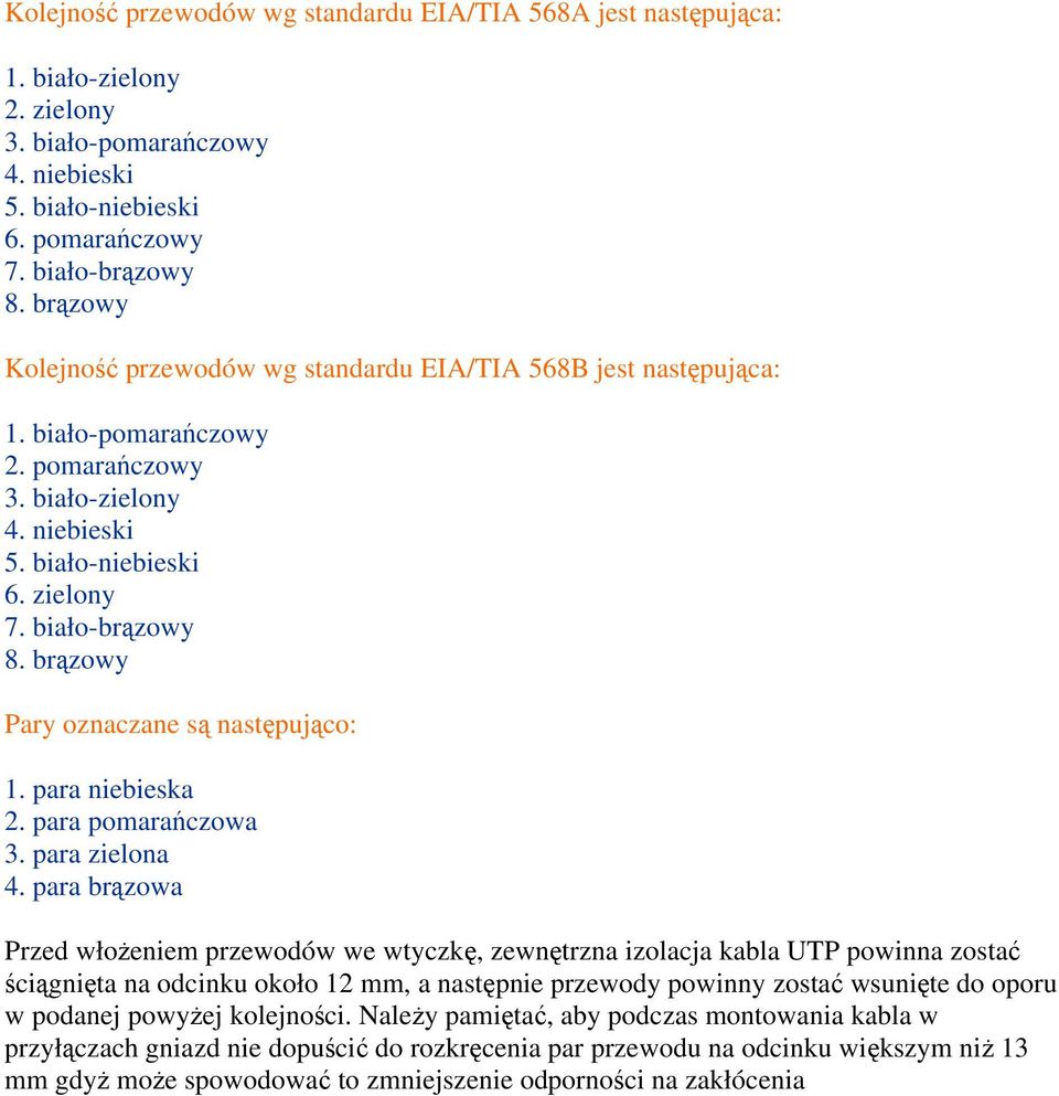 brązowy Pary oznaczane są następująco: 1. para niebieska 2. para pomarańczowa 3. para zielona 4.