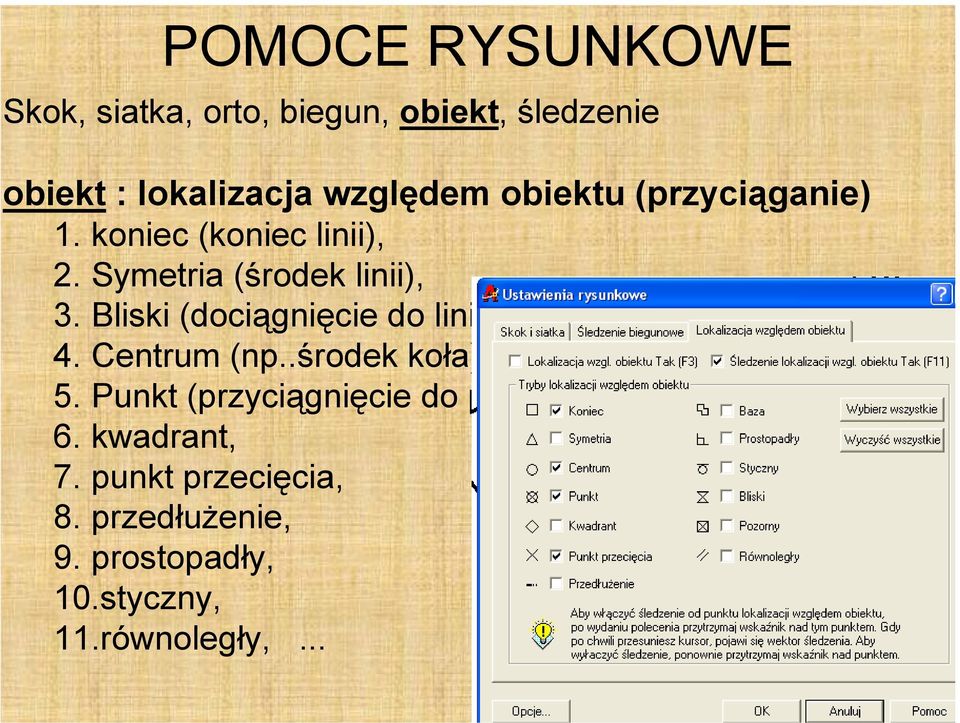 Bliski (dociągnięcie do linii) 4. Centrum (np..środek koła) 5.