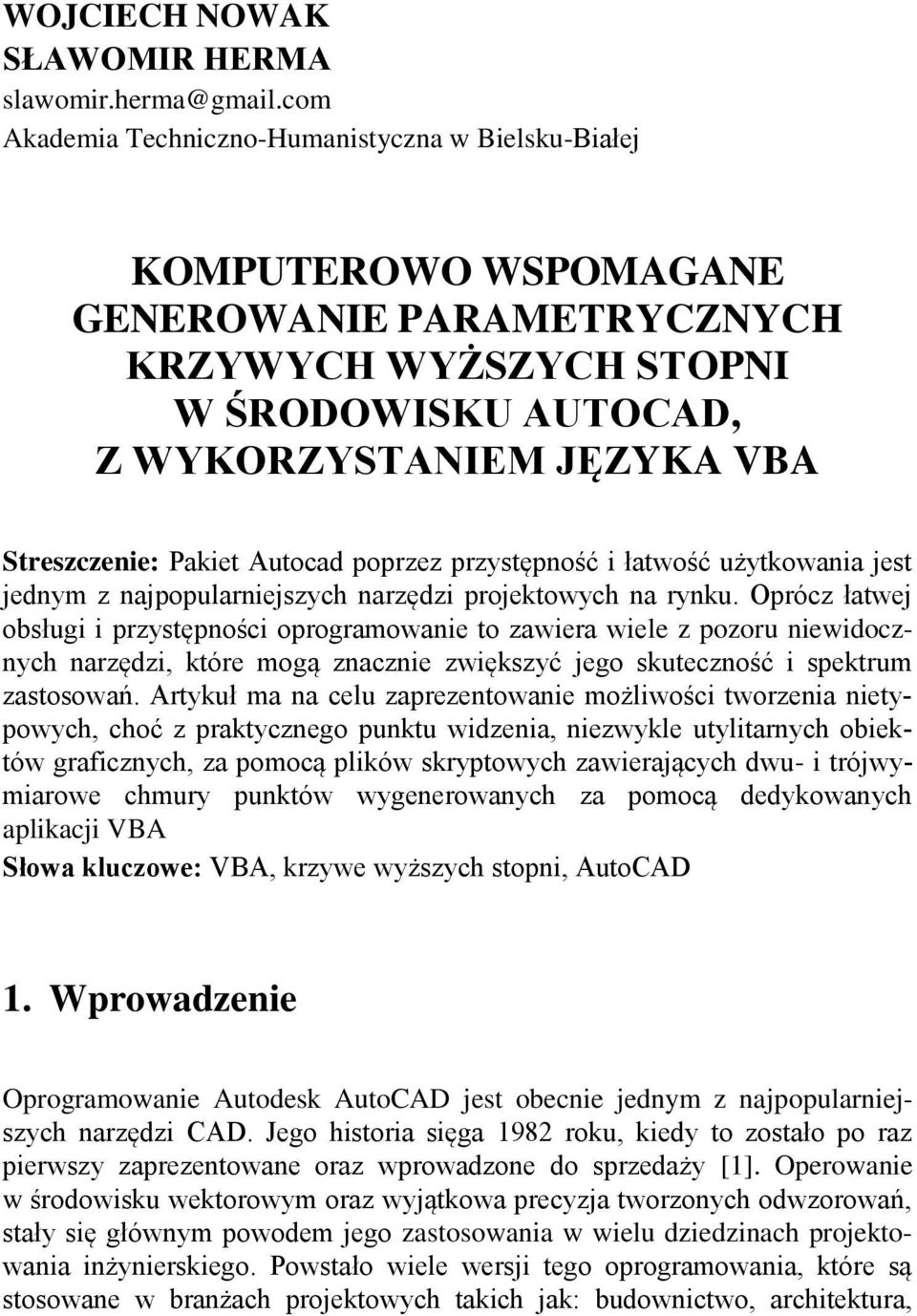 Pakiet Autocad poprzez przystępność i łatwość użytkowania jest jednym z najpopularniejszych narzędzi projektowych na rynku.