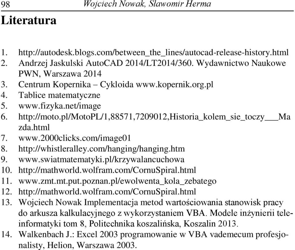 pl/motopl/1,88571,7209012,historia_kolem_sie_toczy Ma zda.html 7. www.2000clicks.com/image01 8. http://whistleralley.com/hanging/hanging.htm 9. www.swiatmatematyki.pl/krzywalancuchowa 10.