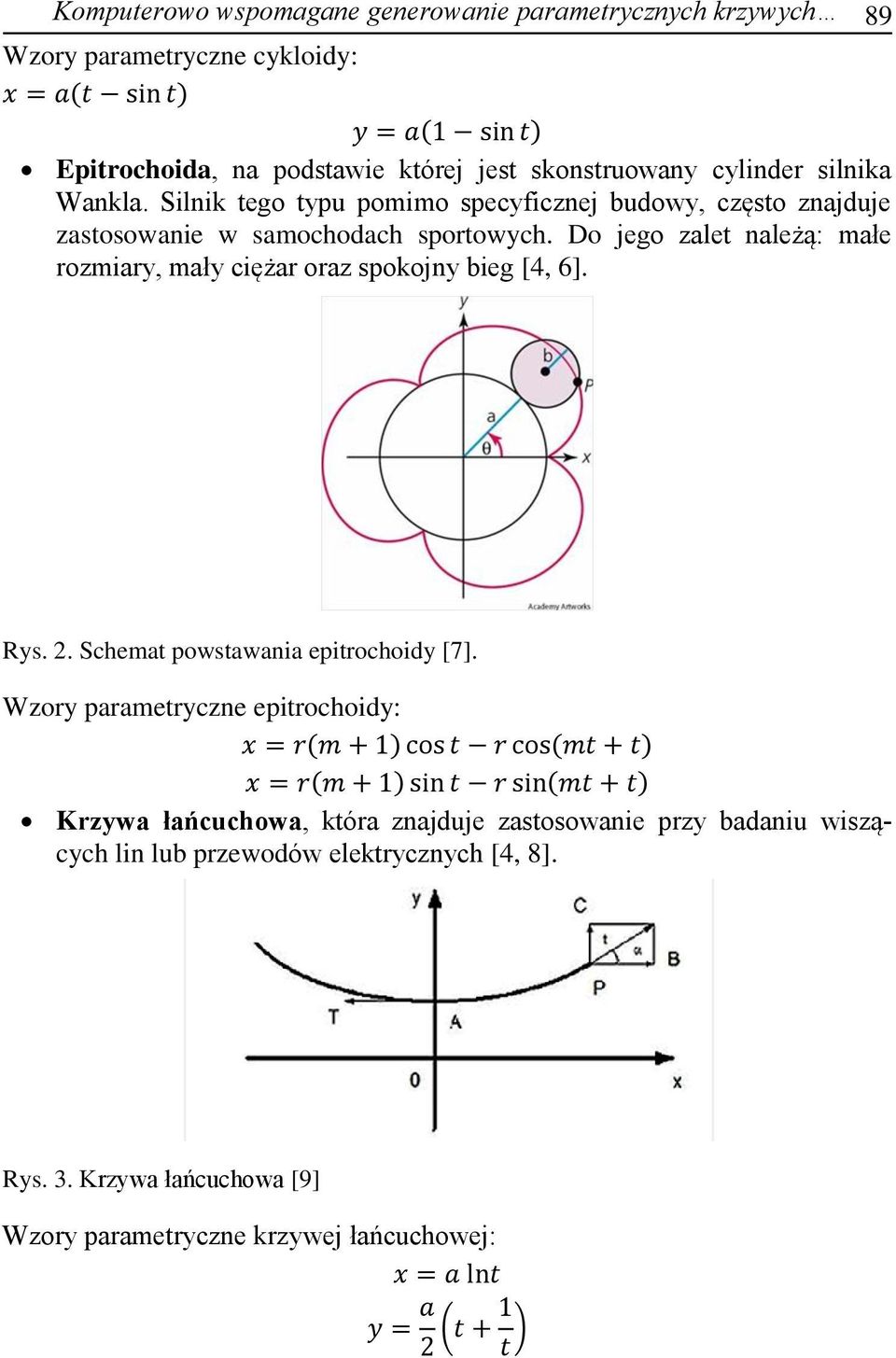 Do jego zalet należą: małe rozmiary, mały ciężar oraz spokojny bieg [4, 6]. Rys. 2. Schemat powstawania epitrochoidy [7].