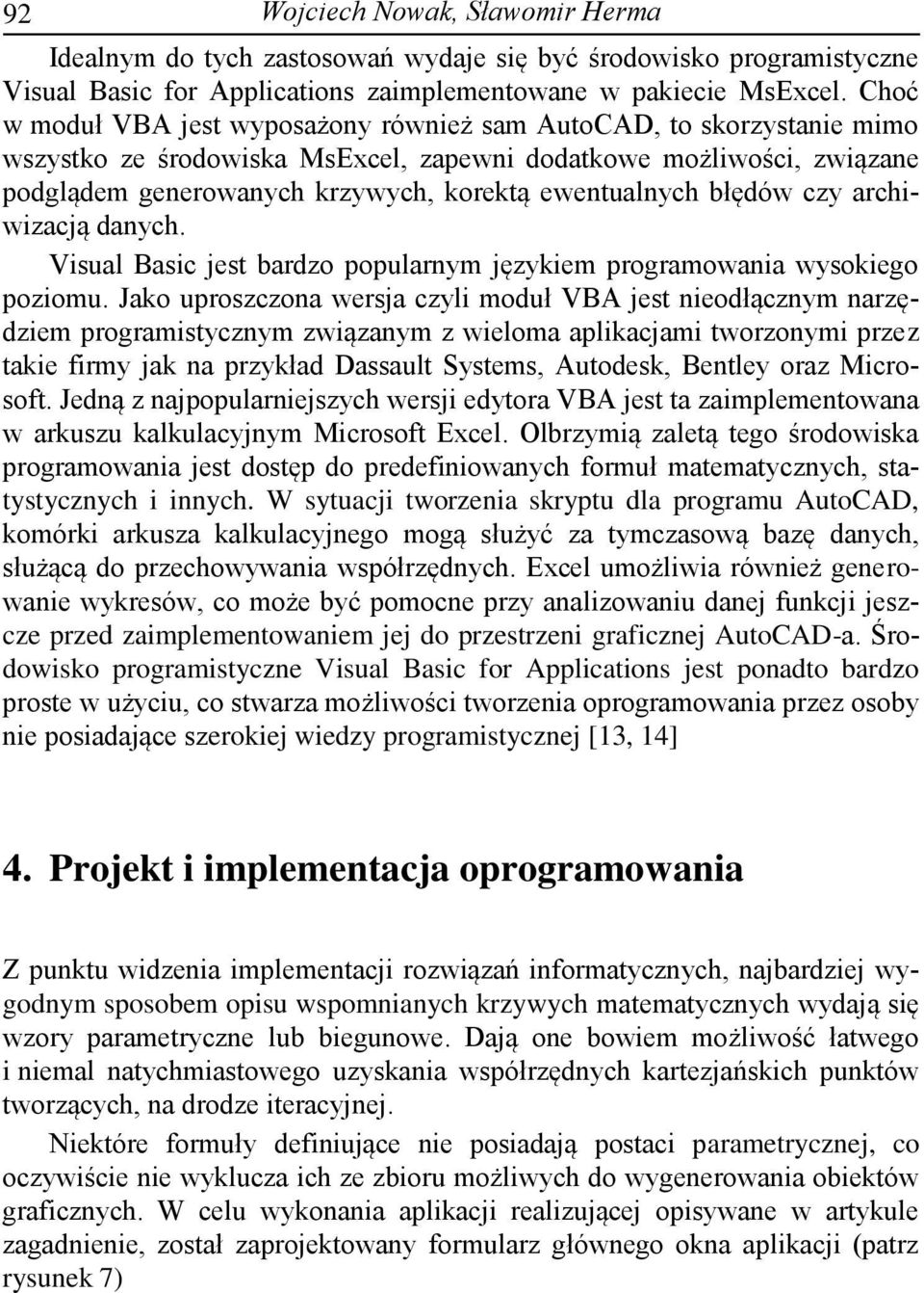 błędów czy archiwizacją danych. Visual Basic jest bardzo popularnym językiem programowania wysokiego poziomu.