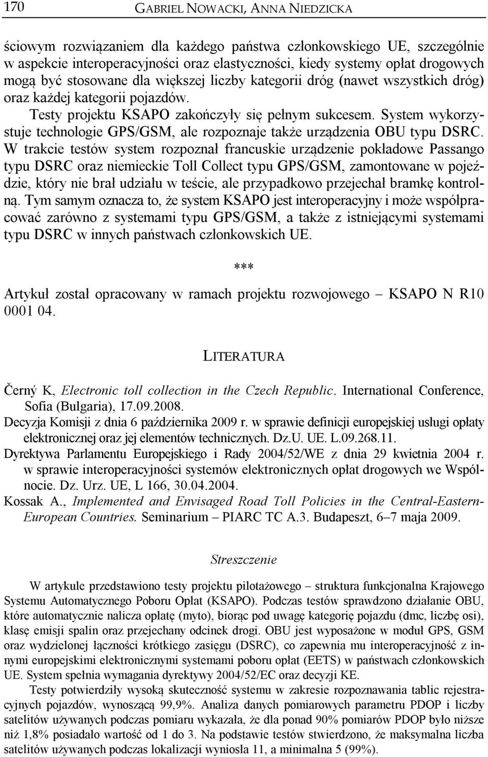 System wykorzystuje technologie GPS/GSM, ale rozpoznaje także urządzenia OBU typu DSRC.