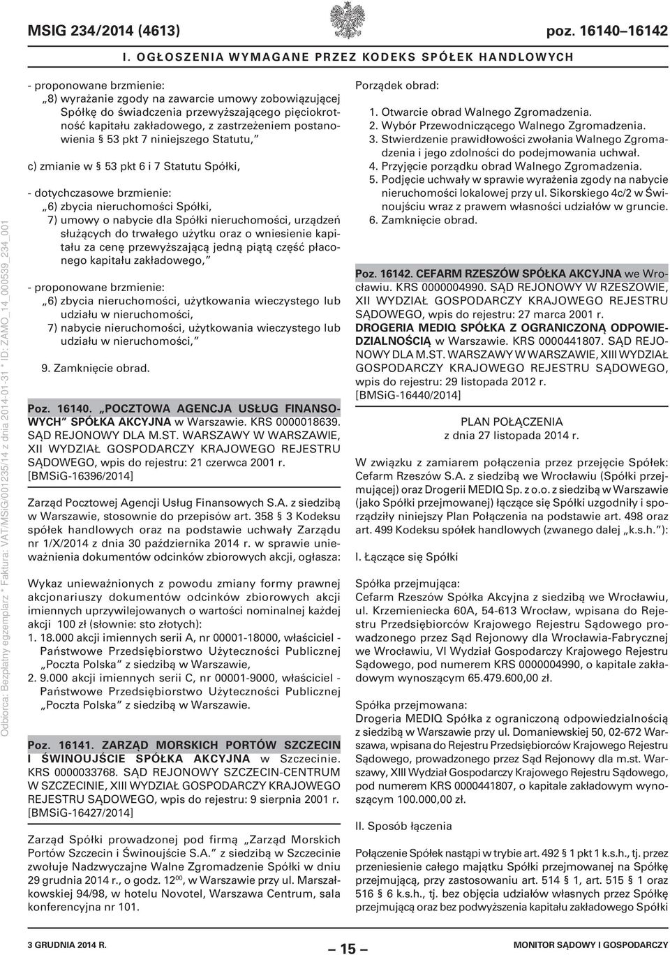 trwałego użytku oraz o wniesienie kapitału za cenę przewyższającą jedną piątą część płaconego kapitału zakładowego, - proponowane brzmienie: 6) zbycia nieruchomości, użytkowania wieczystego lub