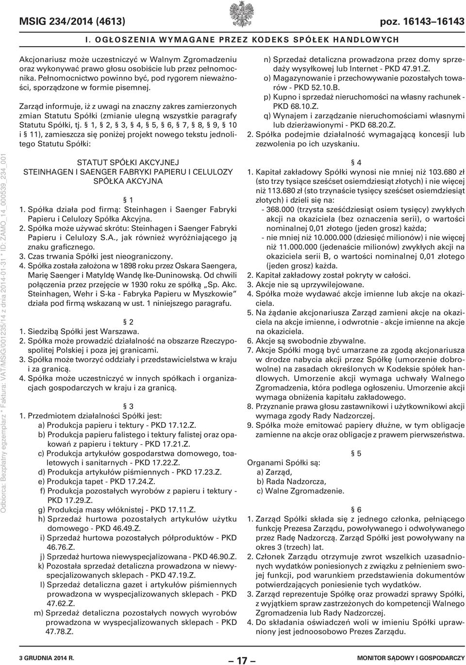 Zarząd informuje, iż z uwagi na znaczny zakres zamierzonych zmian Statutu Spółki (zmianie ulegną wszystkie paragrafy Statutu Spółki, tj.