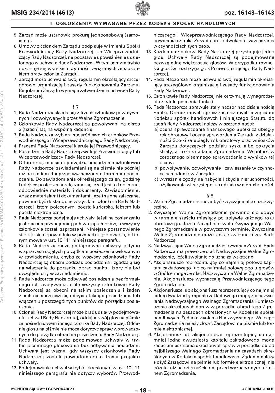 W tym samym trybie dokonuje się wszelkich czynności związanych ze stosunkiem pracy członka Zarządu. 7.