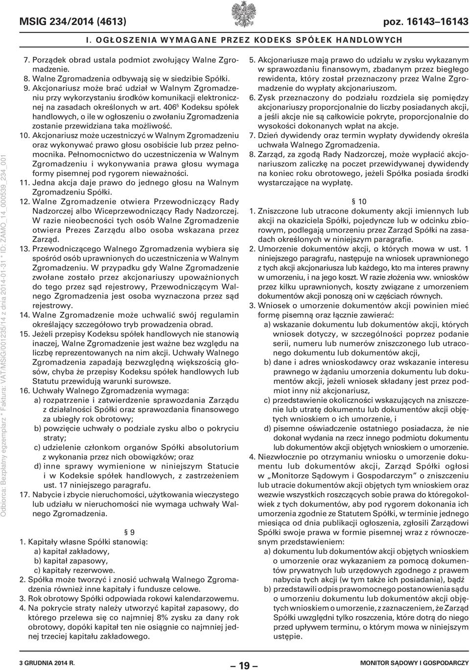 406 5 Kodeksu spółek handlowych, o ile w ogłoszeniu o zwołaniu Zgromadzenia zostanie przewidziana taka możliwość. 10.