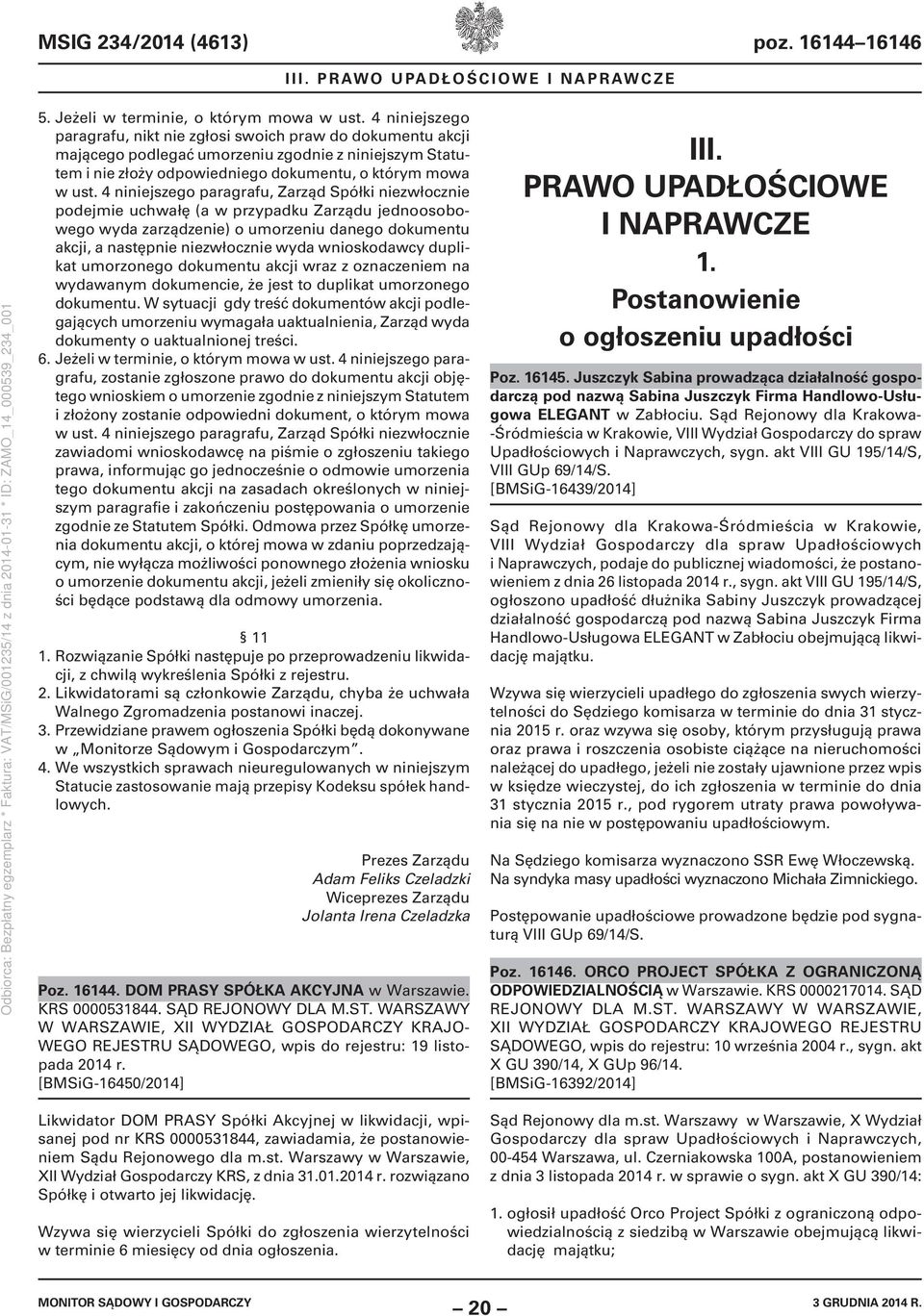 4 niniejszego paragrafu, Zarząd Spółki niezwłocznie podejmie uchwałę (a w przypadku Zarządu jednoosobowego wyda zarządzenie) o umorzeniu danego dokumentu akcji, a następnie niezwłocznie wyda