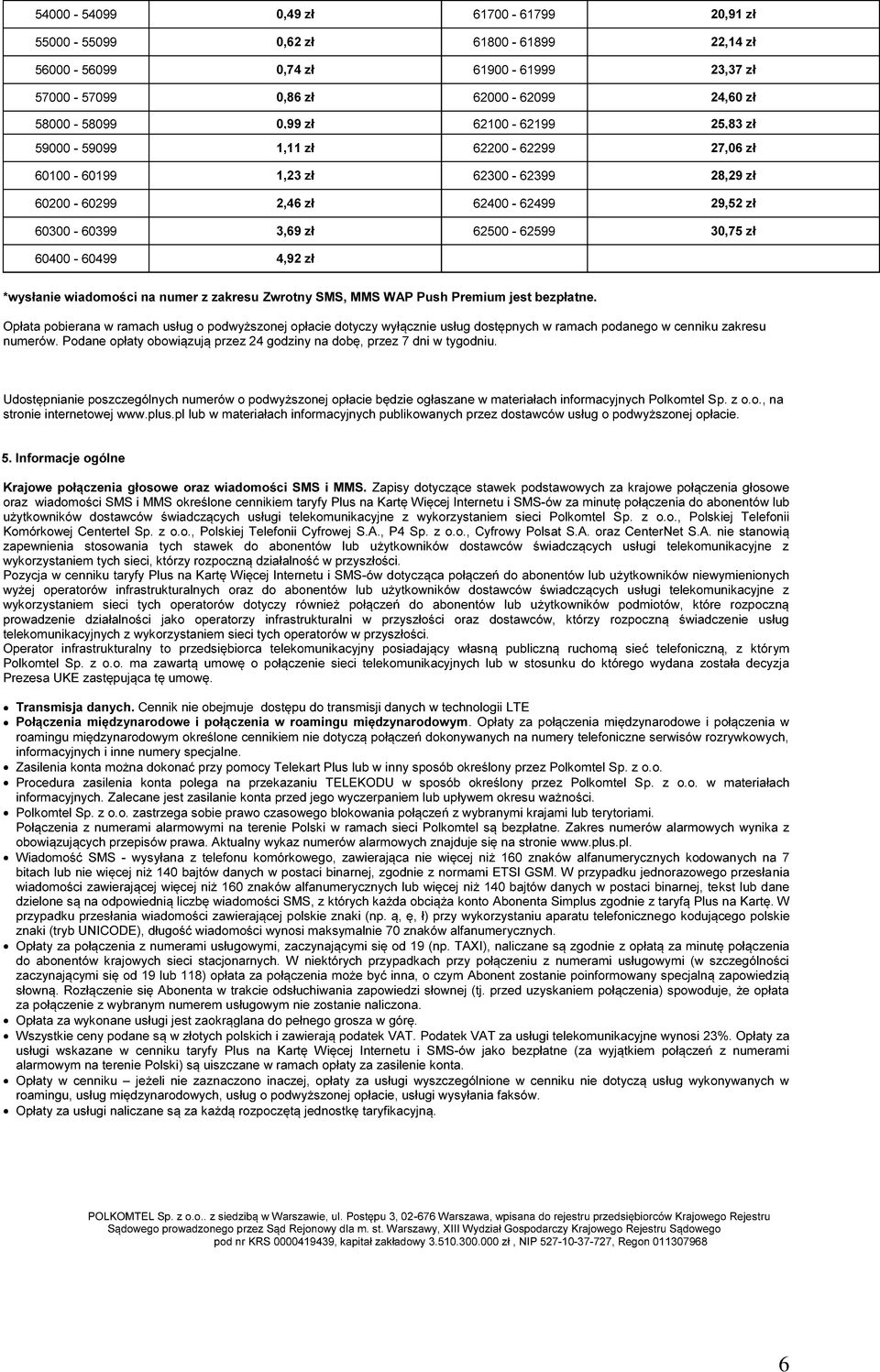 *wysłanie wiadomości na numer z zakresu Zwrotny SMS, MMS WAP Push Premium jest bezpłatne.