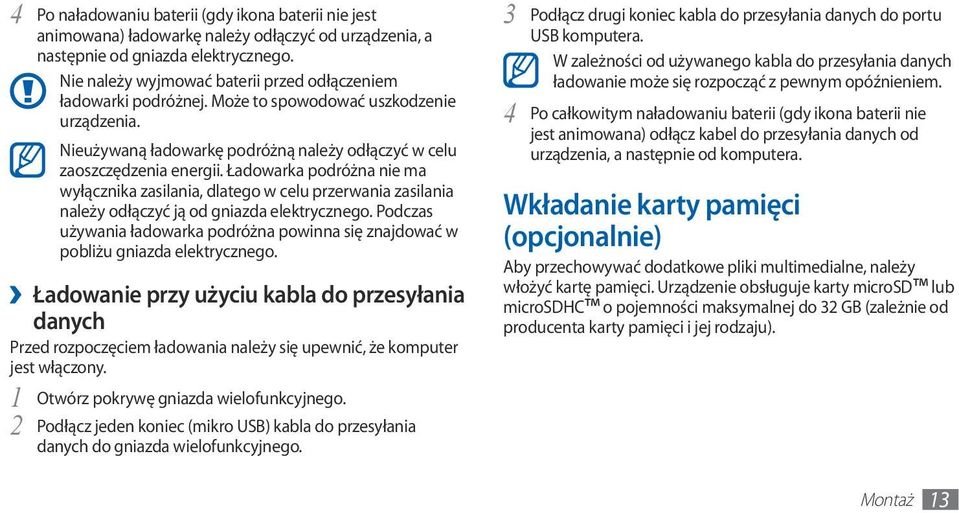Ładowarka podróżna nie ma wyłącznika zasilania, dlatego w celu przerwania zasilania należy odłączyć ją od gniazda elektrycznego.