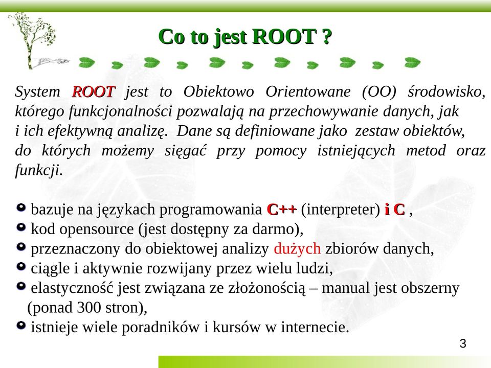 Dane są definiowane jako zestaw obiektów, do których możemy sięgać przy pomocy istniejących metod oraz funkcji.