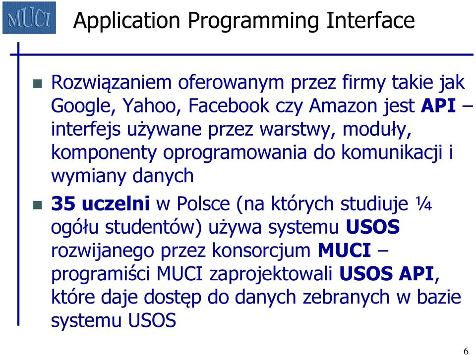 danych 35 uczelni w Polsce (na których studiuje ¼ ogółu studentów) używa systemu USOS rozwijanego przez
