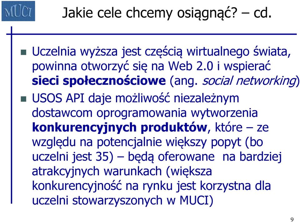 social networking) USOS API daje możliwość niezależnym dostawcom oprogramowania wytworzenia konkurencyjnych produktów,