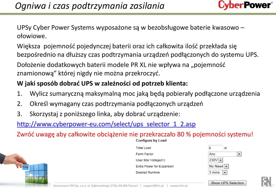Dołożenie dodatkowych baterii modele PR XL nie wpływa na pojemnośd znamionową której nigdy nie można przekroczyd. W jaki sposób dobrad UPS w zależności od potrzeb klienta: 1.
