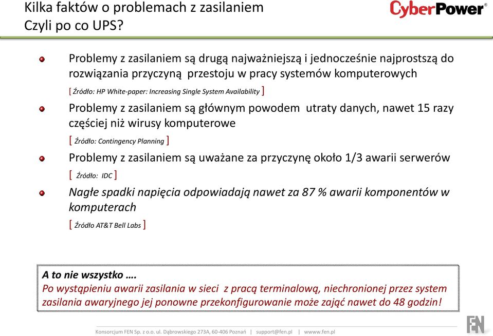 Availability ] Problemy z zasilaniem są głównym powodem utraty danych, nawet 15 razy częściej niż wirusy komputerowe [ Źródło: Contingency Planning ] Problemy z zasilaniem są uważane za