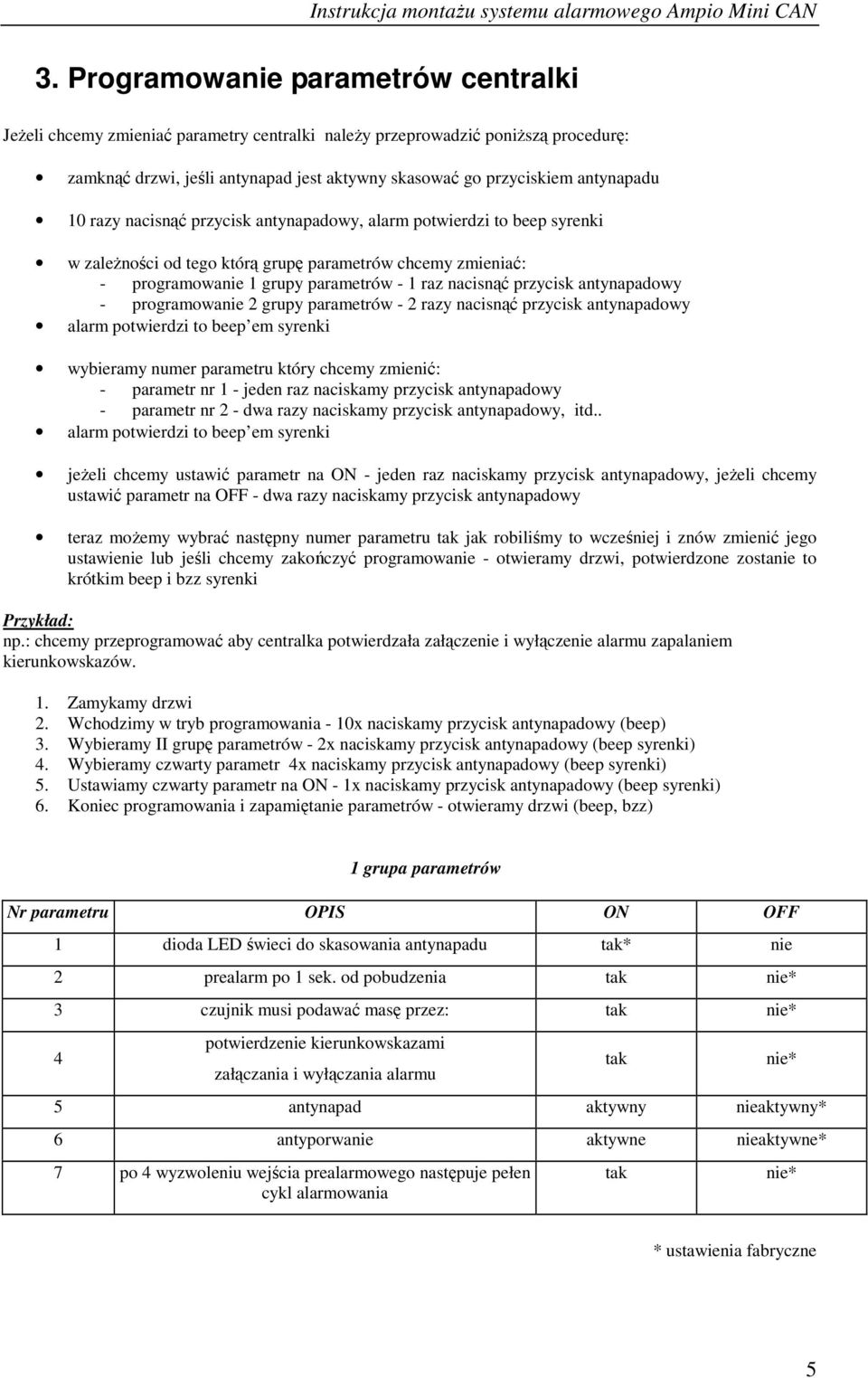 przycisk antynapadowy - programowanie 2 grupy parametrów - 2 razy nacisnąć przycisk antynapadowy alarm potwierdzi to beep em syrenki wybieramy numer parametru który chcemy zmienić: - parametr nr 1 -