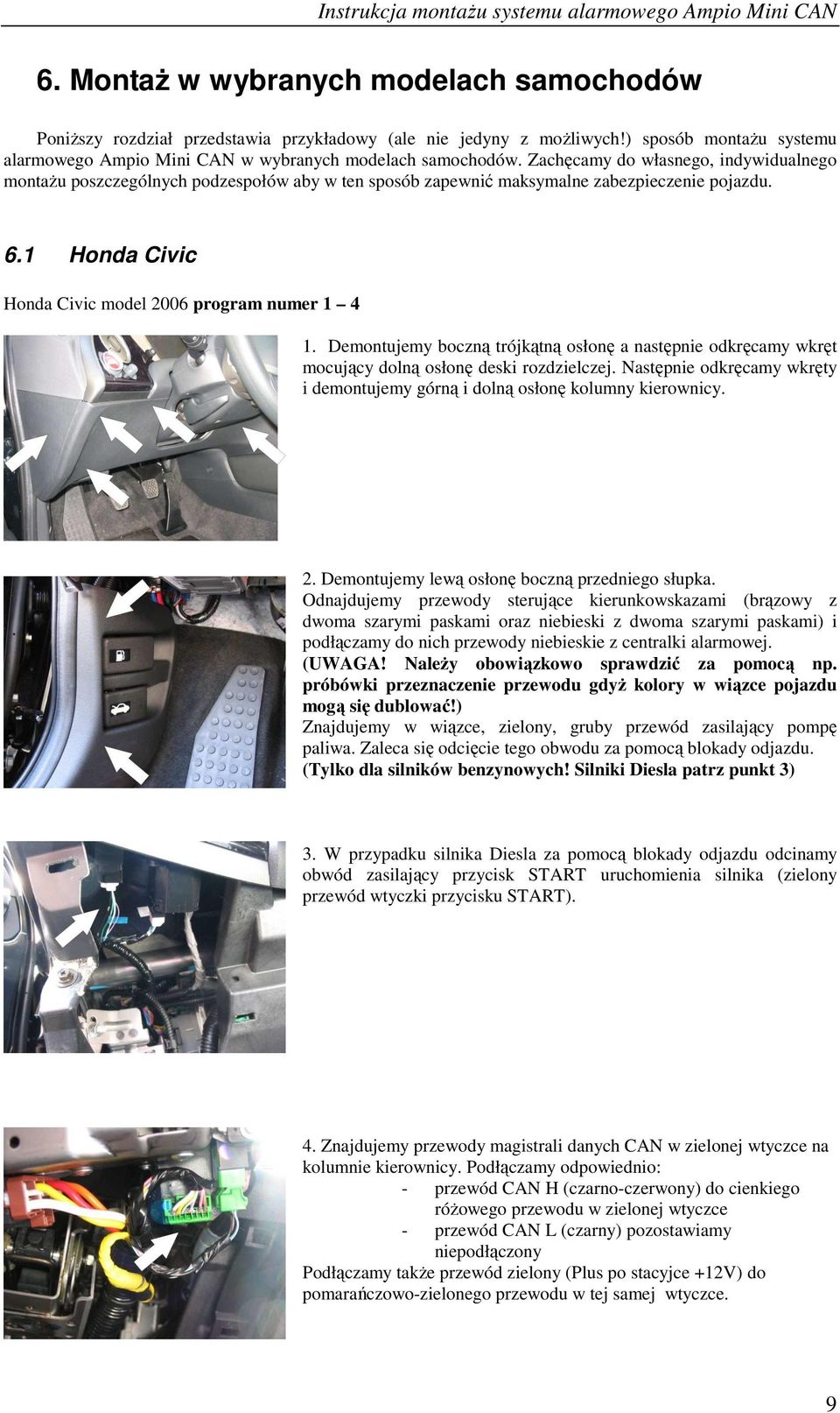 Demontujemy boczną trójkątną osłonę a następnie odkręcamy wkręt mocujący dolną osłonę deski rozdzielczej. Następnie odkręcamy wkręty i demontujemy górną i dolną osłonę kolumny kierownicy. 2.
