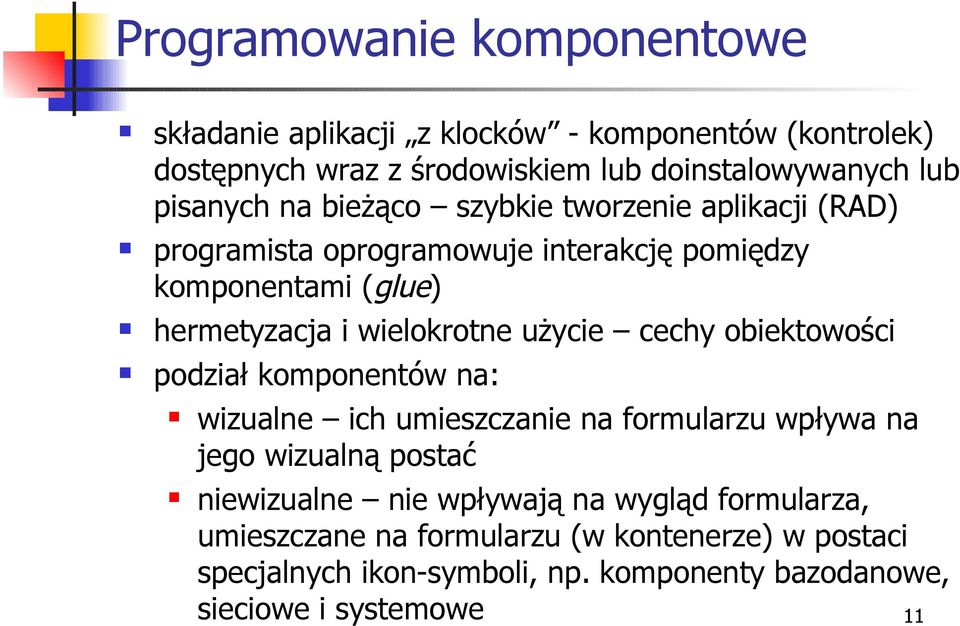 wielokrotne użycie cechy obiektowości podział komponentów na: wizualne ich umieszczanie na formularzu wpływa na jego wizualną postać niewizualne
