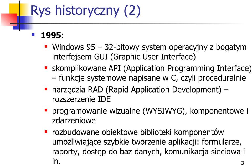 Application Development) rozszerzenie IDE programowanie wizualne (WYSIWYG), komponentowe i zdarzeniowe rozbudowane obiektowe