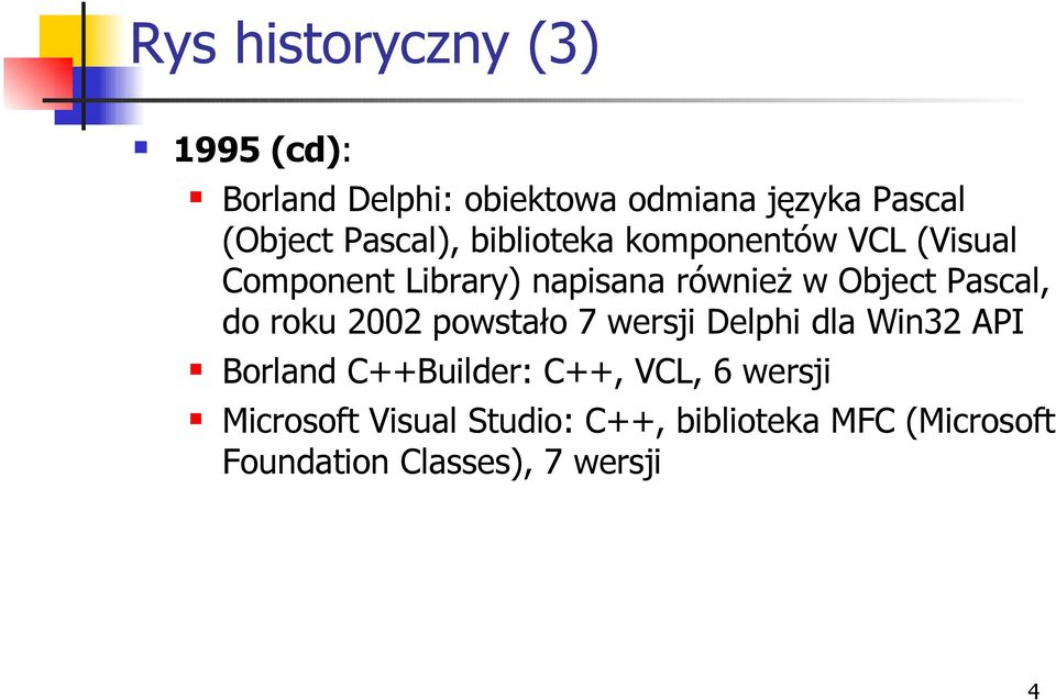 Pascal, do roku 2002 powstało 7 wersji Delphi dla Win32 API Borland C++Builder: C++, VCL,