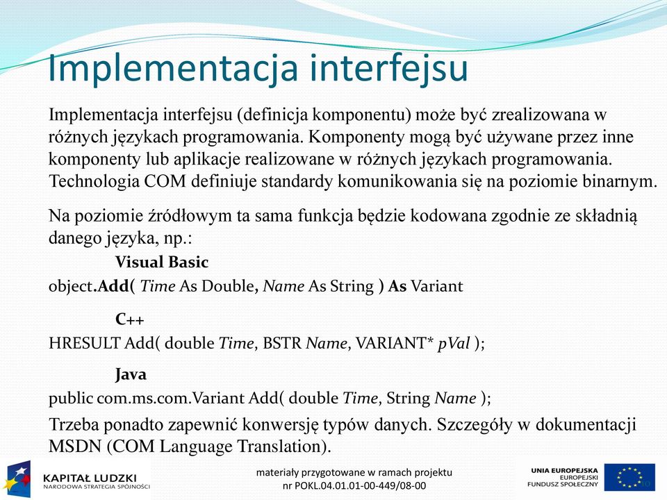 Na poziomie źródłowym ta sama funkcja będzie kodowana zgodnie ze składnią danego języka, np.: Visual Basic object.