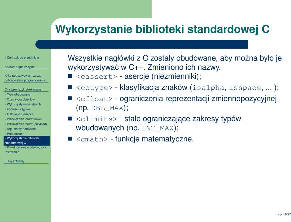 zostały obudowane, aby można było je wykorzystywać w C++. Zmieniono ich nazwy. <cassert> - asercje (niezmienniki); <cctype> - klasyfikacja znaków (isalpha, isspace,.