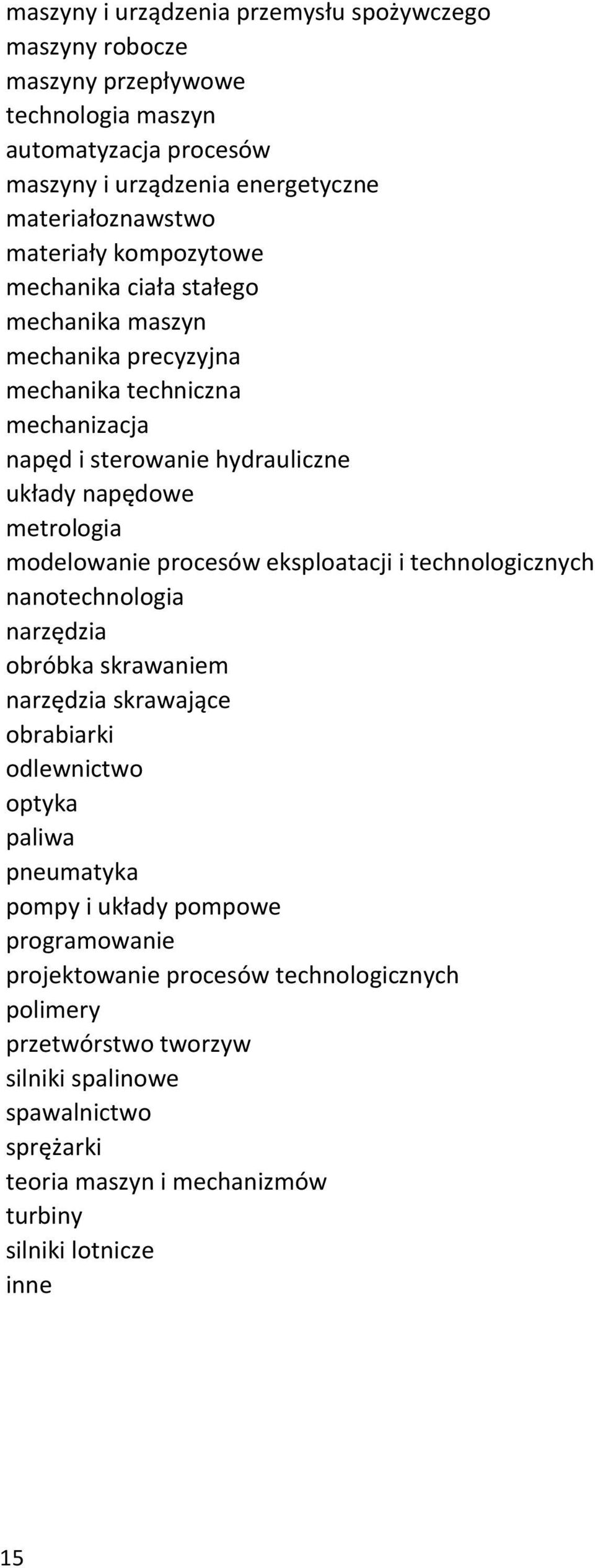 procesów eksploatacji i technologicznych nanotechnologia narzędzia obróbka skrawaniem narzędzia skrawające obrabiarki odlewnictwo optyka paliwa pneumatyka pompy i układy pompowe