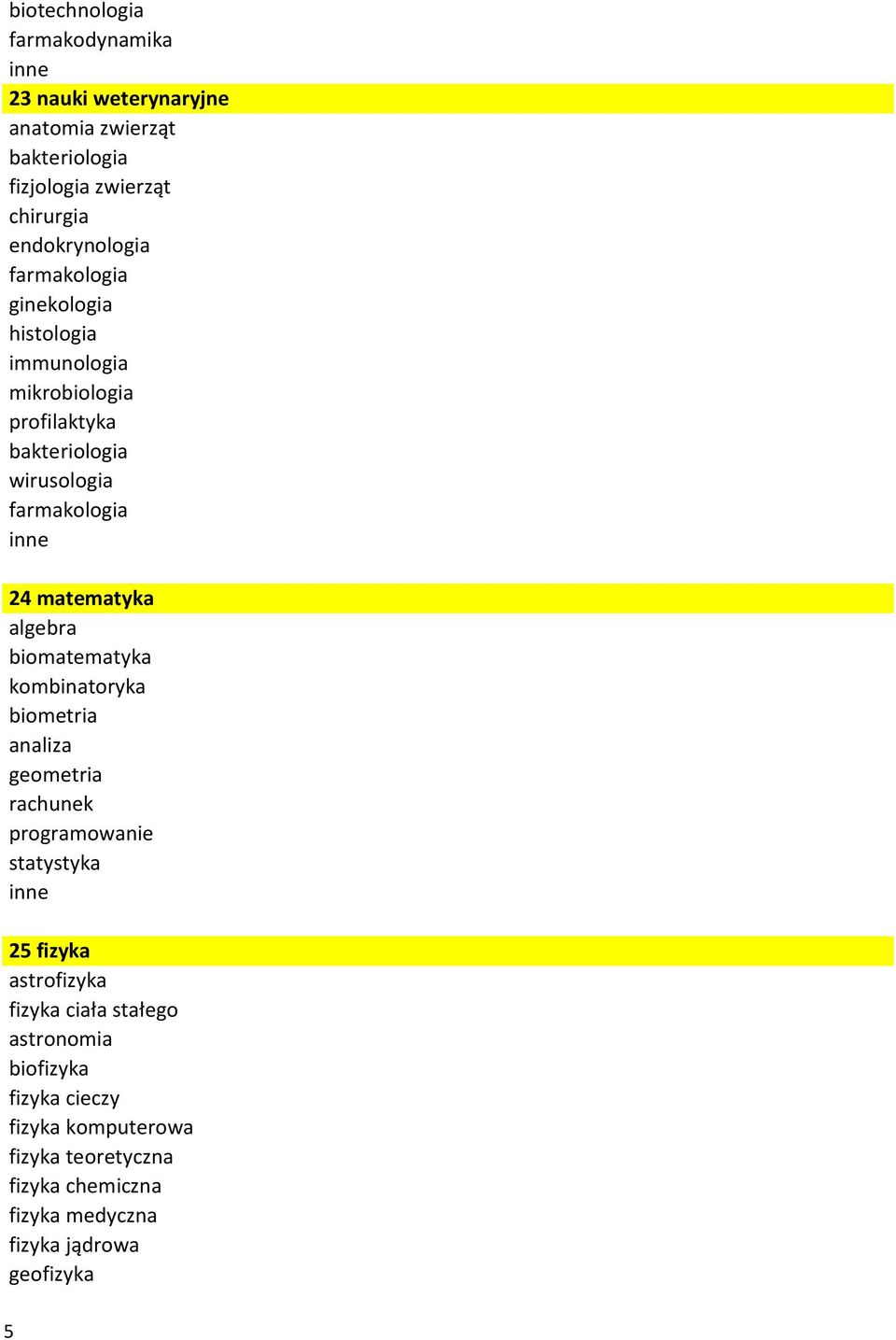 algebra biomatematyka kombinatoryka biometria analiza geometria rachunek programowanie statystyka 25 fizyka astrofizyka fizyka ciała