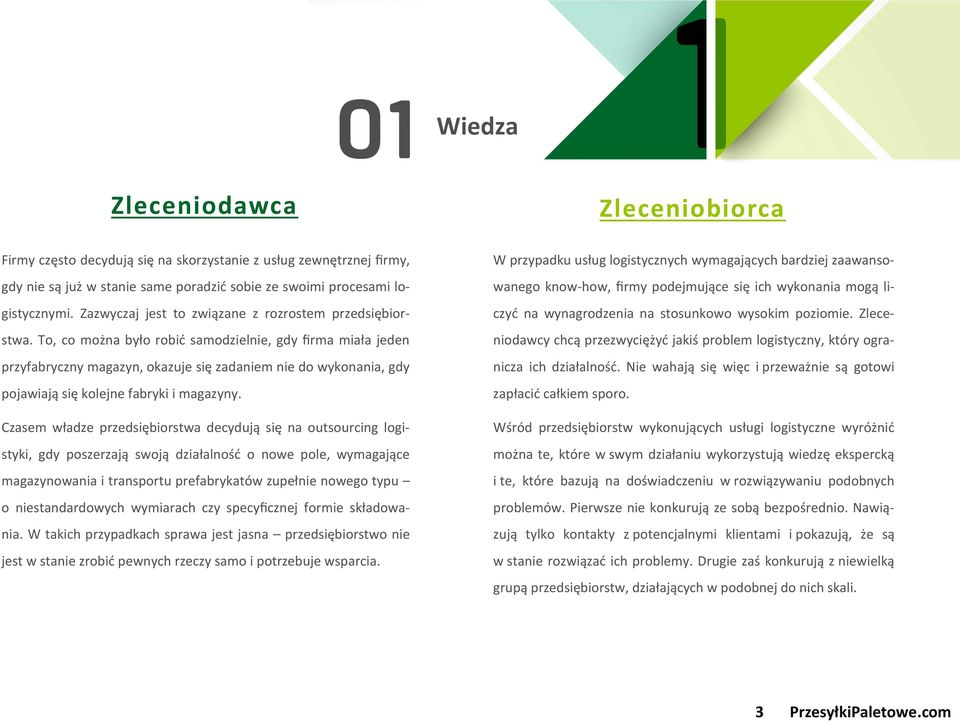 To, co można było robić samodzielnie, gdy firma miała jeden przyfabryczny magazyn, okazuje się zadaniem nie do wykonania, gdy pojawiają się kolejne fabryki i magazyny.