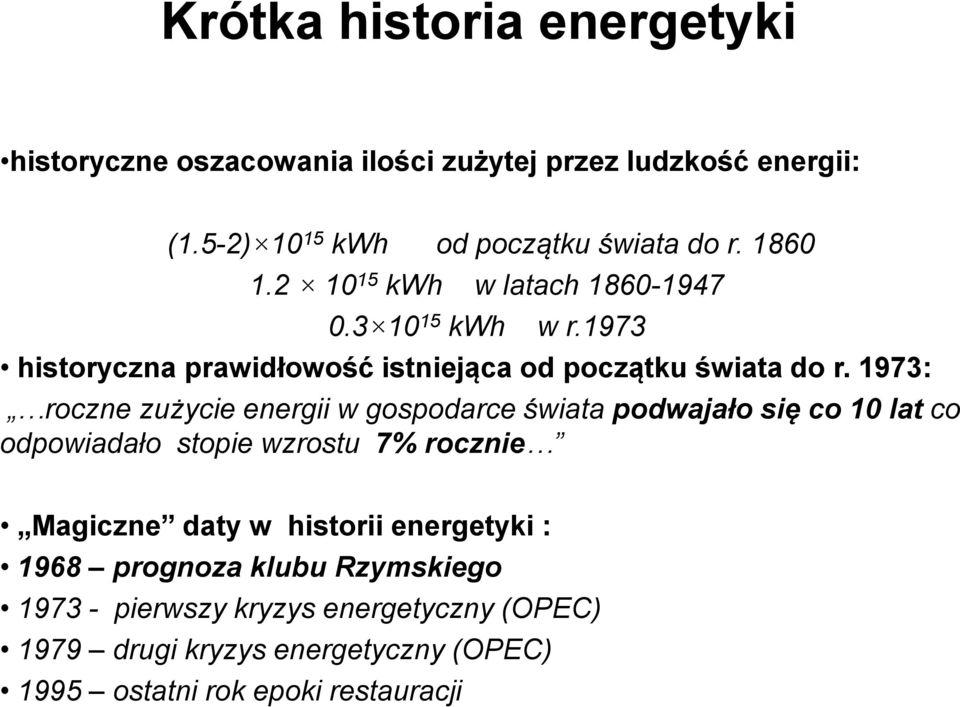 1973: roczne zużycie energii w gospodarce świata podwajało się co 10 lat co odpowiadało stopie wzrostu 7% rocznie Magiczne daty w historii