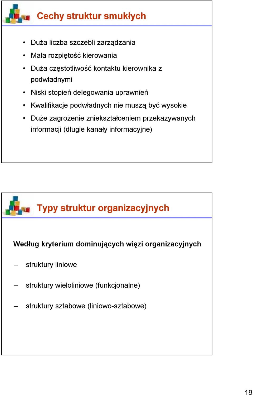 zagrożenie zniekształceniem przekazywanych informacji (długie kanały informacyjne) Typy struktur organizacyjnych Według