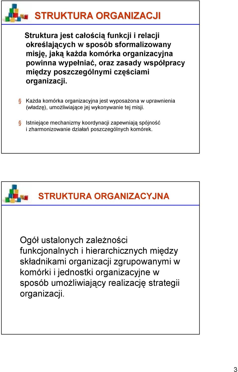 Każda komórka organizacyjna jest wyposażona w uprawnienia (władzę), umożliwiające jej wykonywanie tej misji.