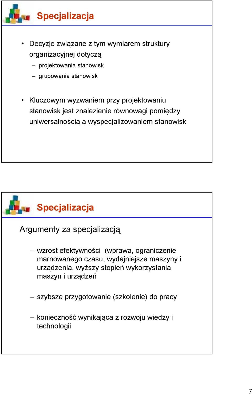 Specjalizacja Argumenty za specjalizacją wzrost efektywności (wprawa, ograniczenie marnowanego czasu, wydajniejsze maszyny i