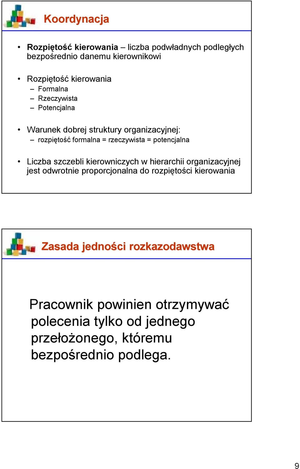 Liczba szczebli kierowniczych w hierarchii organizacyjnej jest odwrotnie proporcjonalna do rozpiętości kierowania Zasada