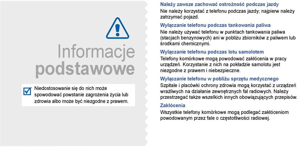 Wyłączanie telefonu podczas tankowania paliwa Nie należy używać telefonu w punktach tankowania paliwa (stacjach benzynowych) ani w pobliżu zbiorników z paliwem lub środkami chemicznymi.