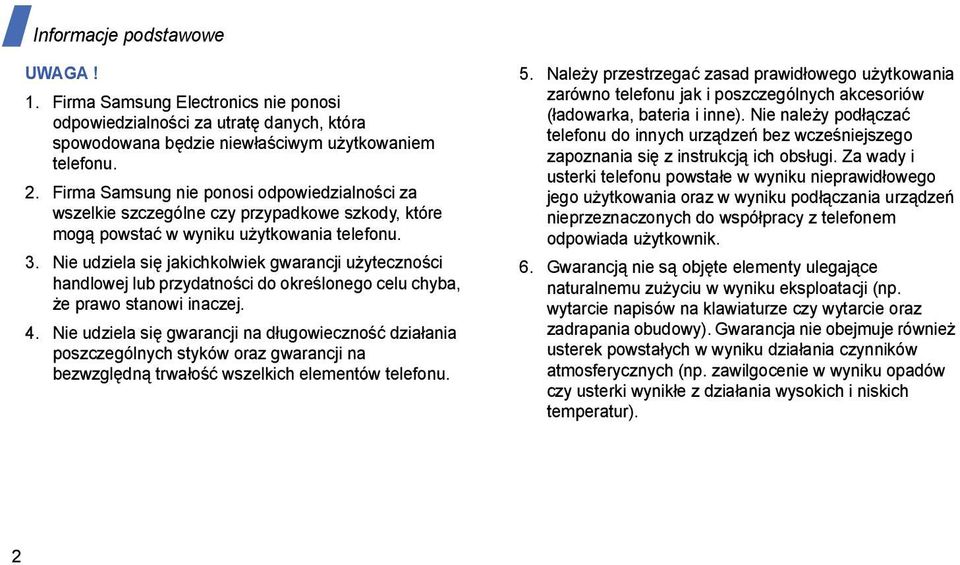 Nie udziela się jakichkolwiek gwarancji użyteczności handlowej lub przydatności do określonego celu chyba, że prawo stanowi inaczej. 4.