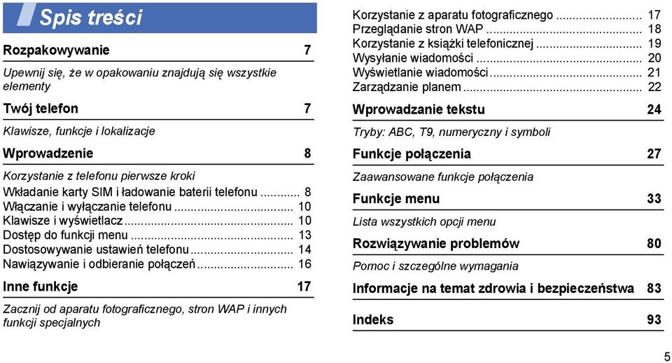 .. 14 Nawiązywanie i odbieranie połączeń... 16 Inne funkcje 17 Zacznij od aparatu fotograficznego, stron WAP i innych funkcji specjalnych Korzystanie z aparatu fotograficznego.