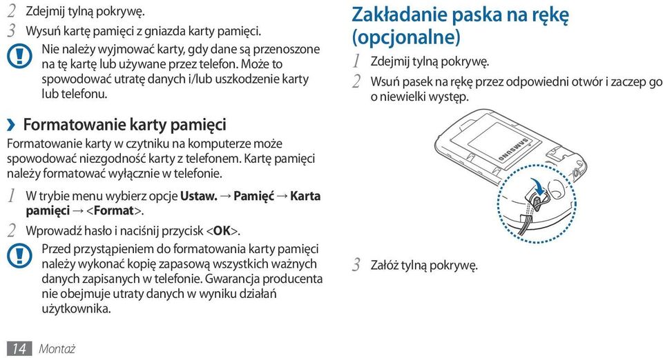 Kartę pamięci należy formatować wyłącznie w telefonie. 1 W trybie menu wybierz opcje Ustaw. Pamięć Karta pamięci <Format>. 2 Wprowadź hasło i naciśnij przycisk < OK>.