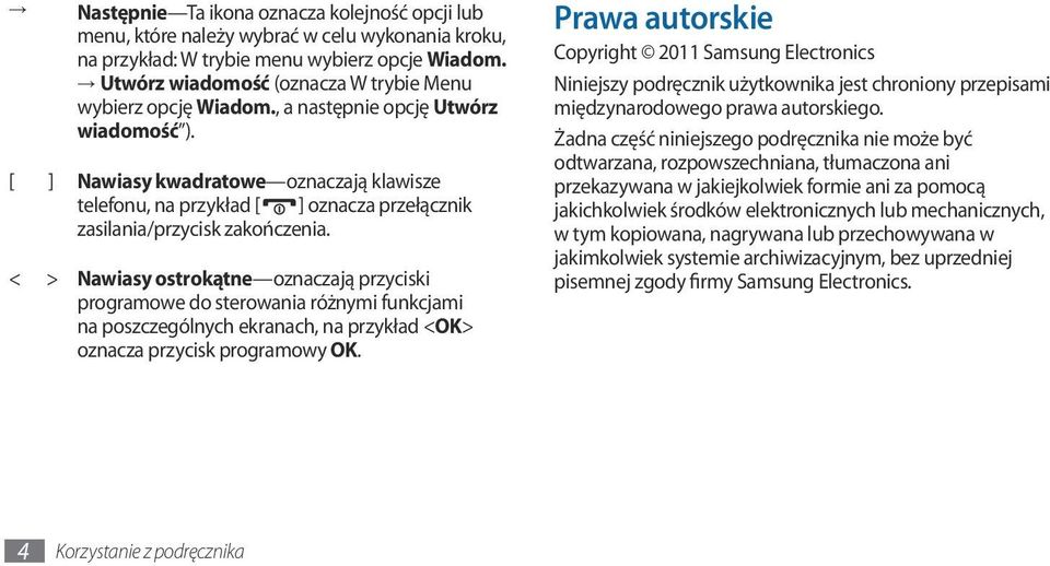 [ ] Nawiasy kwadratowe oznaczają klawisze telefonu, na przykład [ ] oznacza przełącznik zasilania/przycisk zakończenia.