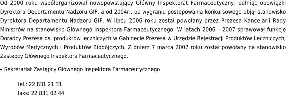 W lipcu 2006 roku został powołany przez Prezesa Kancelarii Rady Ministrów na stanowisko Głównego Inspektora Farmaceutycznego. W latach 2006 2007 sprawował funkcję Doradcy Prezesa ds.