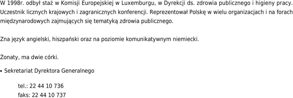 Reprezentował Polskę w wielu organizacjach i na forach międzynarodowych zajmujących się tematyką zdrowia