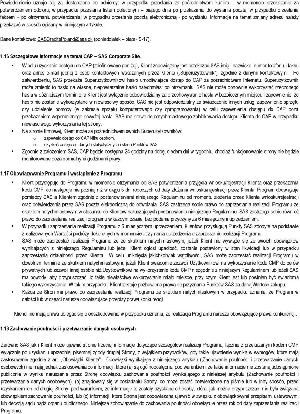Informacje na temat zmiany adresu należy przekazać w sposób opisany w niniejszym artykule. Dane kontaktowe: SASCreditsPoland@sas.dk (poniedziałek piątek 9-17). 1.