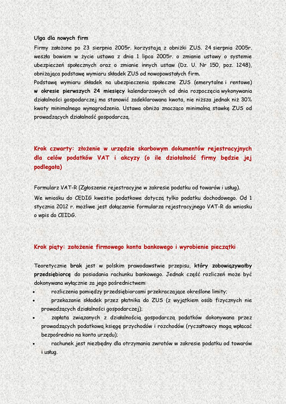 Podstawę wymiaru składek na ubezpieczenia społeczne ZUS (emerytalne i rentowe) w okresie pierwszych 24 miesięcy kalendarzowych od dnia rozpoczęcia wykonywania działalności gospodarczej ma stanowić