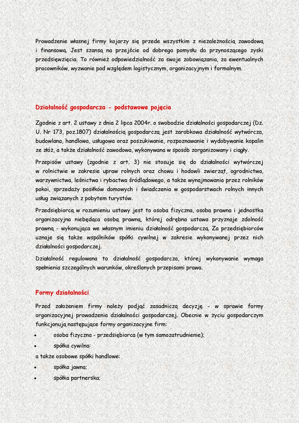 Działalność gospodarcza - podstawowe pojęcia Zgodnie z art. 2 ustawy z dnia 2 lipca 2004r. o swobodzie działalności gospodarczej (Dz. U. Nr 173, poz.